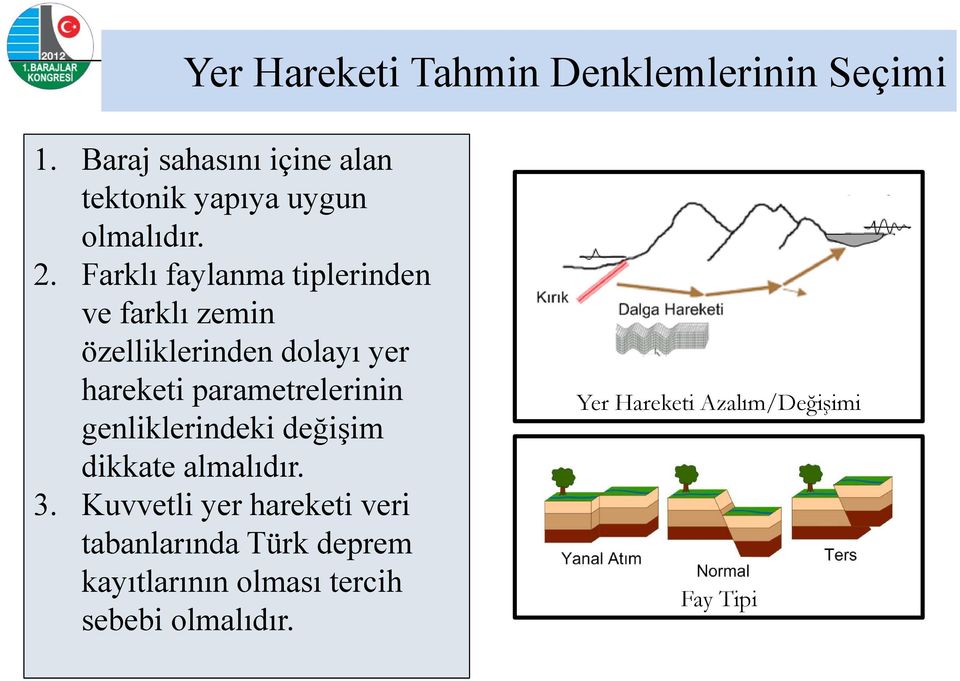 Farklı faylanma tiplerinden ve farklı zemin özelliklerinden dolayı yer hareketi