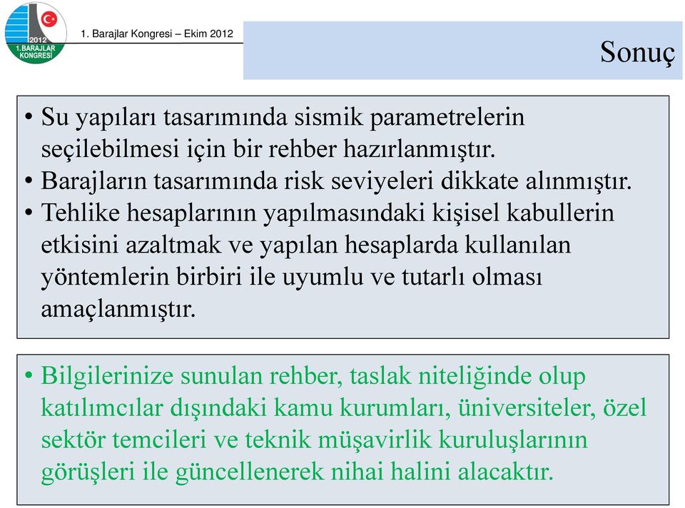 Tehlike hesaplarının yapılmasındaki kişisel kabullerin etkisini azaltmak ve yapılan hesaplarda kullanılan yöntemlerin birbiri ile