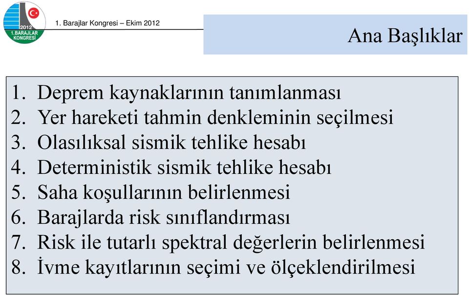 Deterministik sismik tehlike hesabı 5. Saha koşullarının belirlenmesi 6.