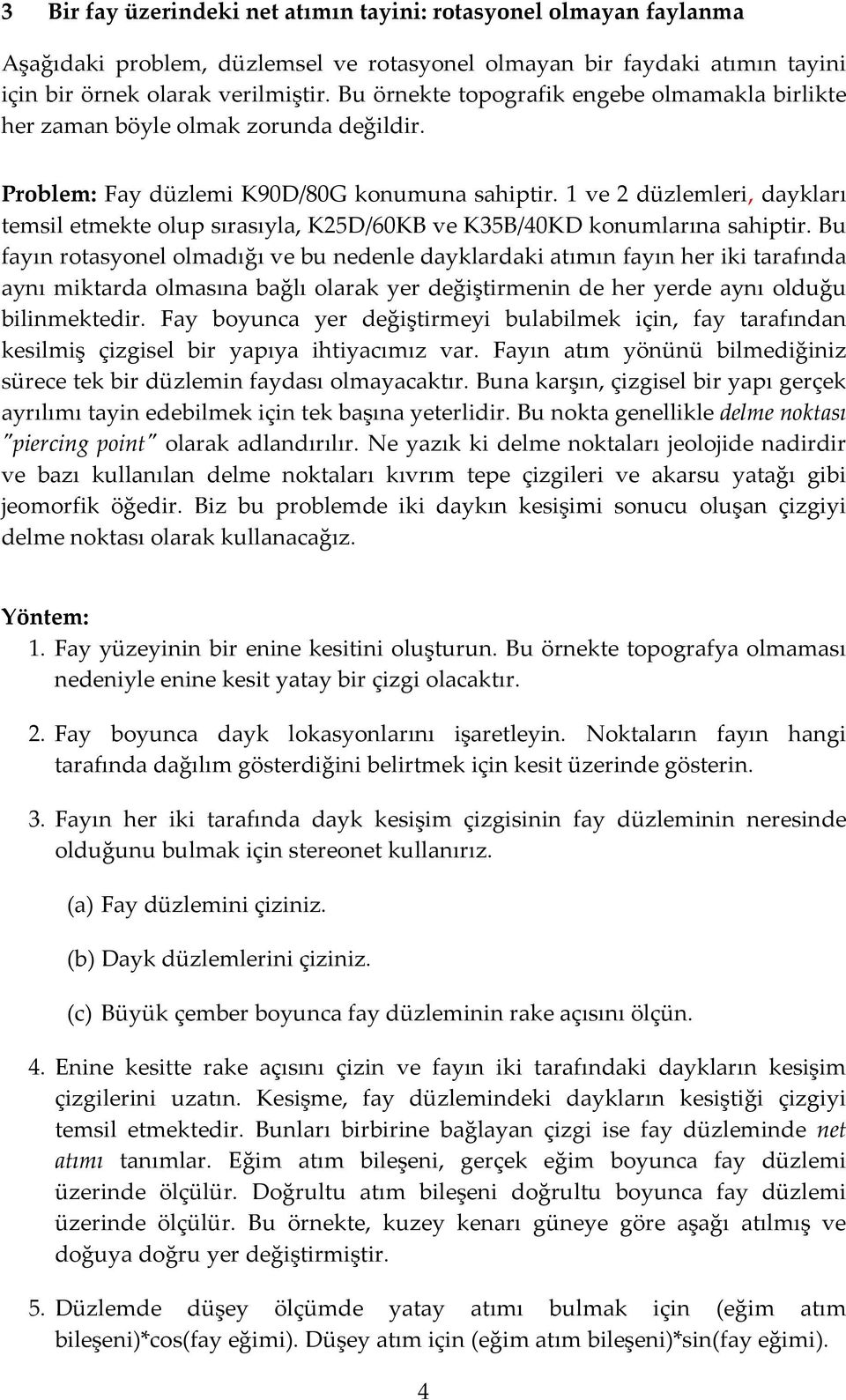 1 ve 2 düzlemleri, daykları temsil etmekte olup sırasıyla, K25D/60KB ve K35B/40KD konumlarına sahiptir.