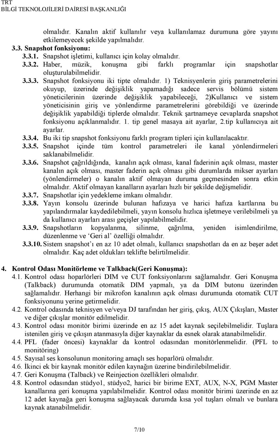 1) Teknisyenlerin giriş parametrelerini okuyup, üzerinde değişiklik yapamadığı sadece servis bölümü sistem yöneticilerinin üzerinde değişiklik yapabileceği, 2)Kullanıcı ve sistem yöneticisinin giriş