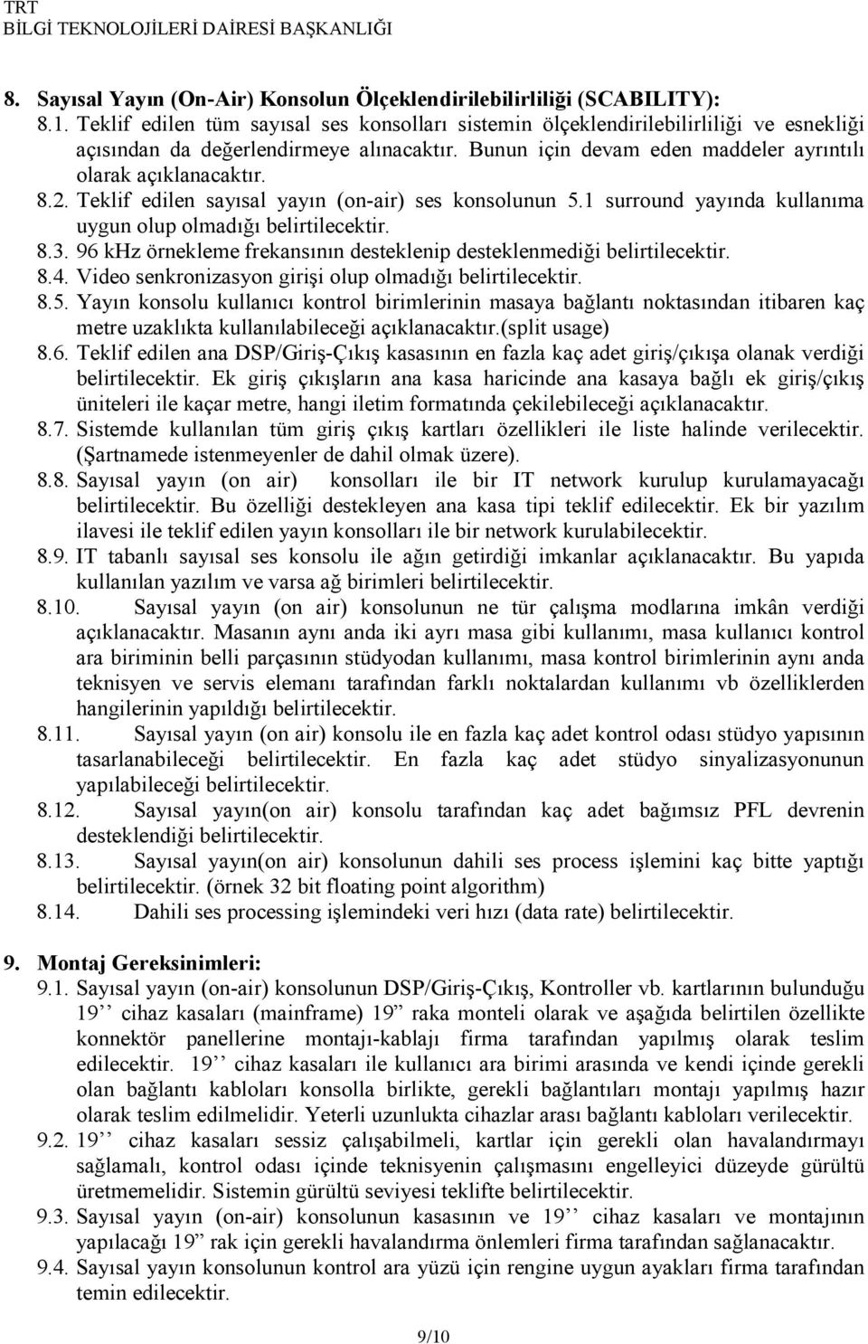 Teklif edilen sayısal yayın (on-air) ses konsolunun 5.1 surround yayında kullanıma uygun olup olmadığı belirtilecektir. 8.3. 96 khz örnekleme frekansının desteklenip desteklenmediği belirtilecektir.