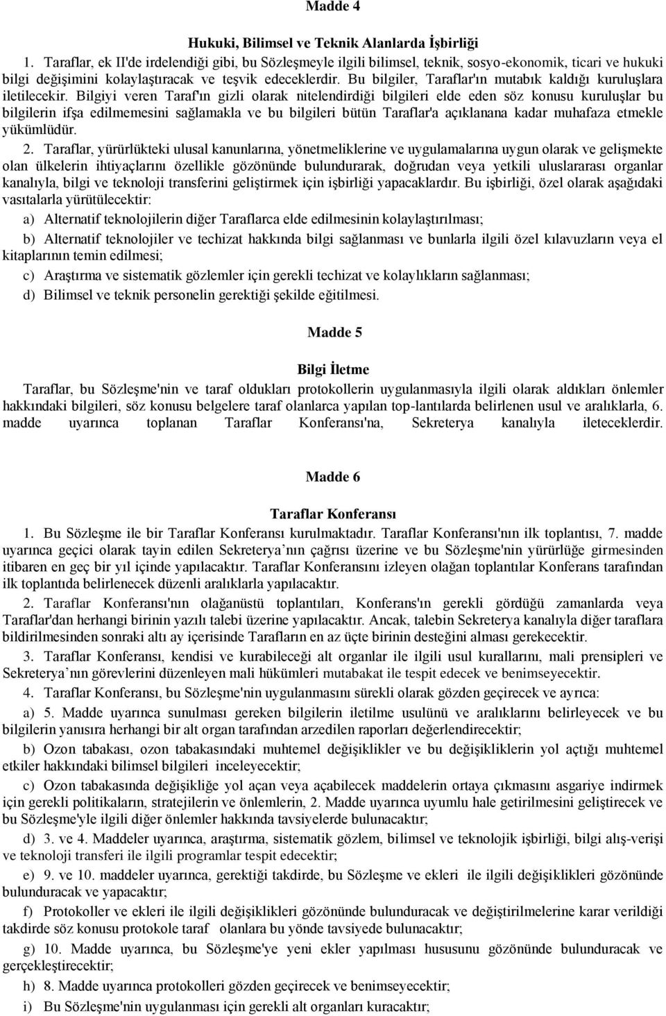 Bu bilgiler, Taraflar'ın mutabık kaldığı kuruluşlara iletilecekir.