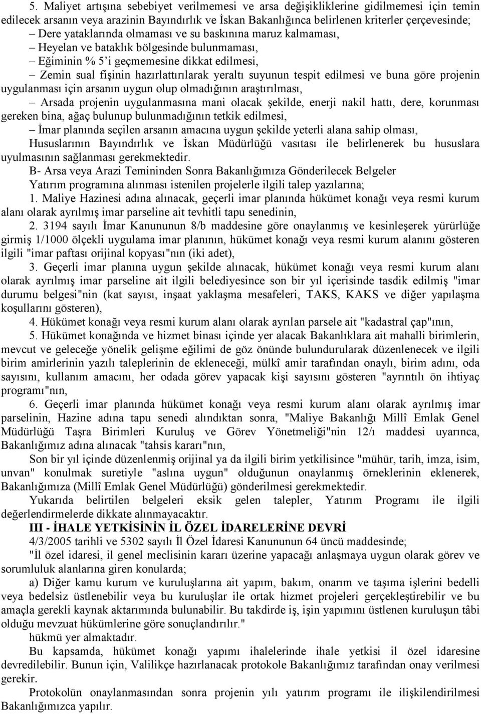 tespit edilmesi ve buna göre projenin uygulanması için arsanın uygun olup olmadığının araģtırılması, Arsada projenin uygulanmasına mani olacak Ģekilde, enerji nakil hattı, dere, korunması gereken