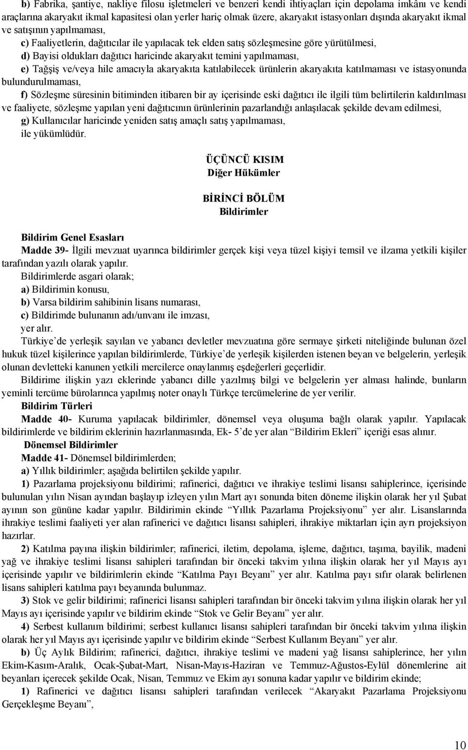 yapılmaması, e) Tağşiş ve/veya hile amacıyla akaryakıta katılabilecek ürünlerin akaryakıta katılmaması ve istasyonunda bulundurulmaması, f) Sözleşme süresinin bitiminden itibaren bir ay içerisinde