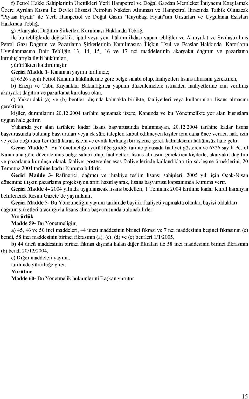 tebliğlerde değişiklik, iptal veya yeni hüküm ihdası yapan tebliğler ve Akaryakıt ve Sıvılaştırılmış Petrol Gazı Dağıtım ve Pazarlama Şirketlerinin Kurulmasına İlişkin Usul ve Esaslar Hakkında