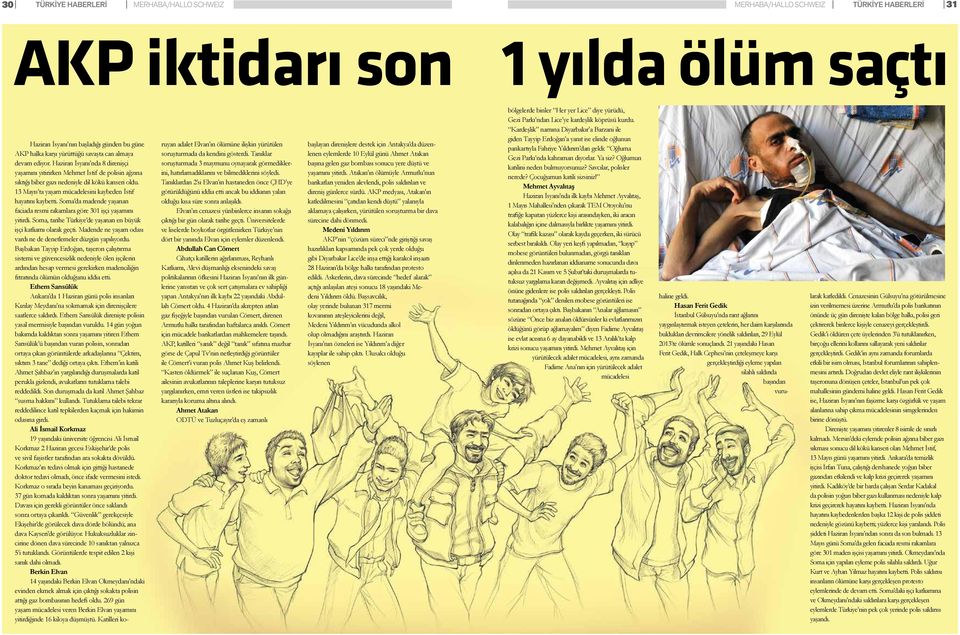 Soma da madende yaşanan faciada resmi rakamlara göre 301 işçi yaşamını yitirdi. Soma, tarihe Türkiye de yaşanan en büyük işçi katliamı olarak geçti.