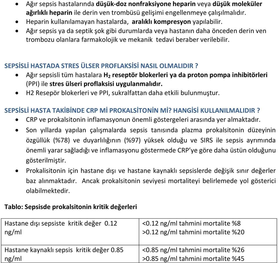 Ağır sepsis ya da septik şok gibi durumlarda veya hastanın daha önceden derin ven trombozu olanlara farmakolojik ve mekanik tedavi beraber verilebilir.