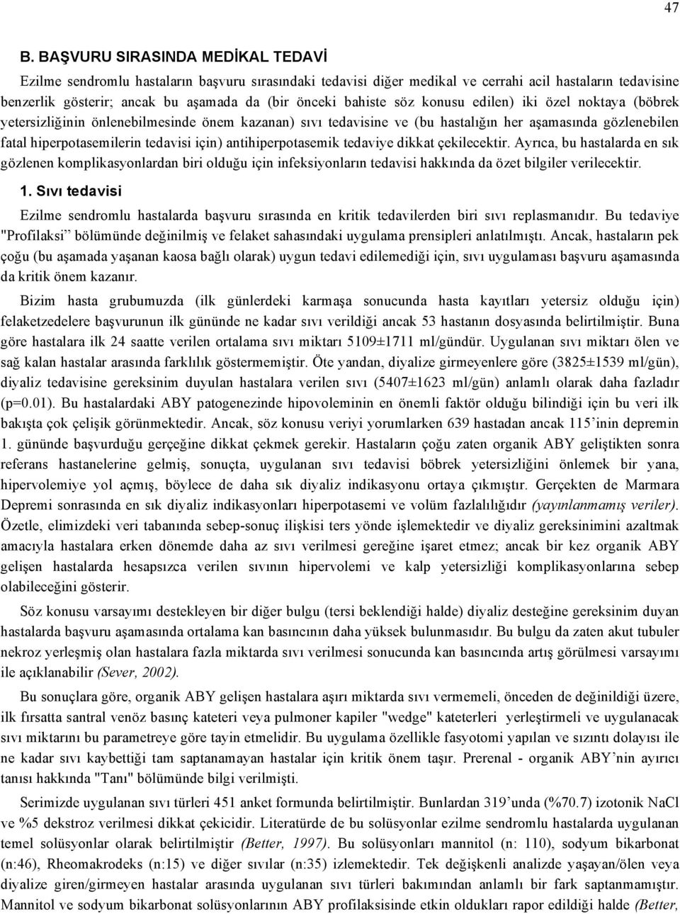 için) antihiperpotasemik tedaviye dikkat çekilecektir. Ayrıca, bu hastalarda en sık gözlenen komplikasyonlardan biri olduğu için infeksiyonların tedavisi hakkında da özet bilgiler verilecektir. 1.