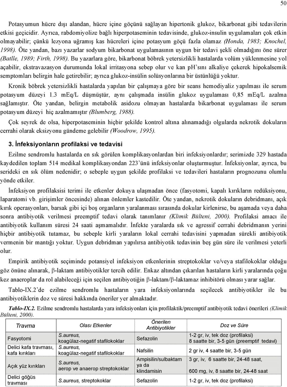 Knochel, 1998). Öte yandan, bazı yazarlar sodyum bikarbonat uygulamasının uygun bir tedavi şekli olmadığını öne sürer (Batlle, 1989; Firth, 1998).