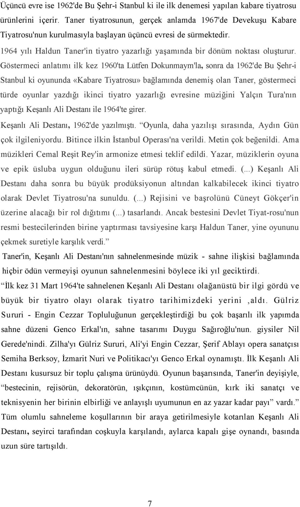 1964 yılı Haldun Taner'in tiyatro yazarlığı yaşamında bir dönüm noktası oluşturur.