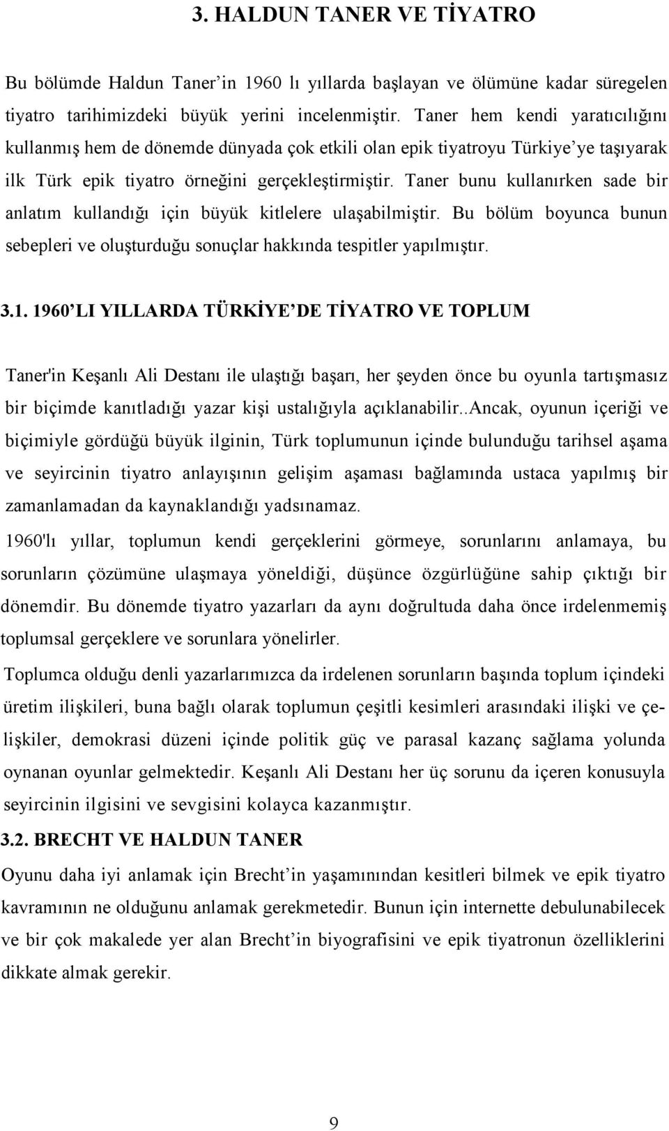 Taner bunu kullanırken sade bir anlatım kullandığı için büyük kitlelere ulaşabilmiştir. Bu bölüm boyunca bunun sebepleri ve oluşturduğu sonuçlar hakkında tespitler yapılmıştır. 3.1.