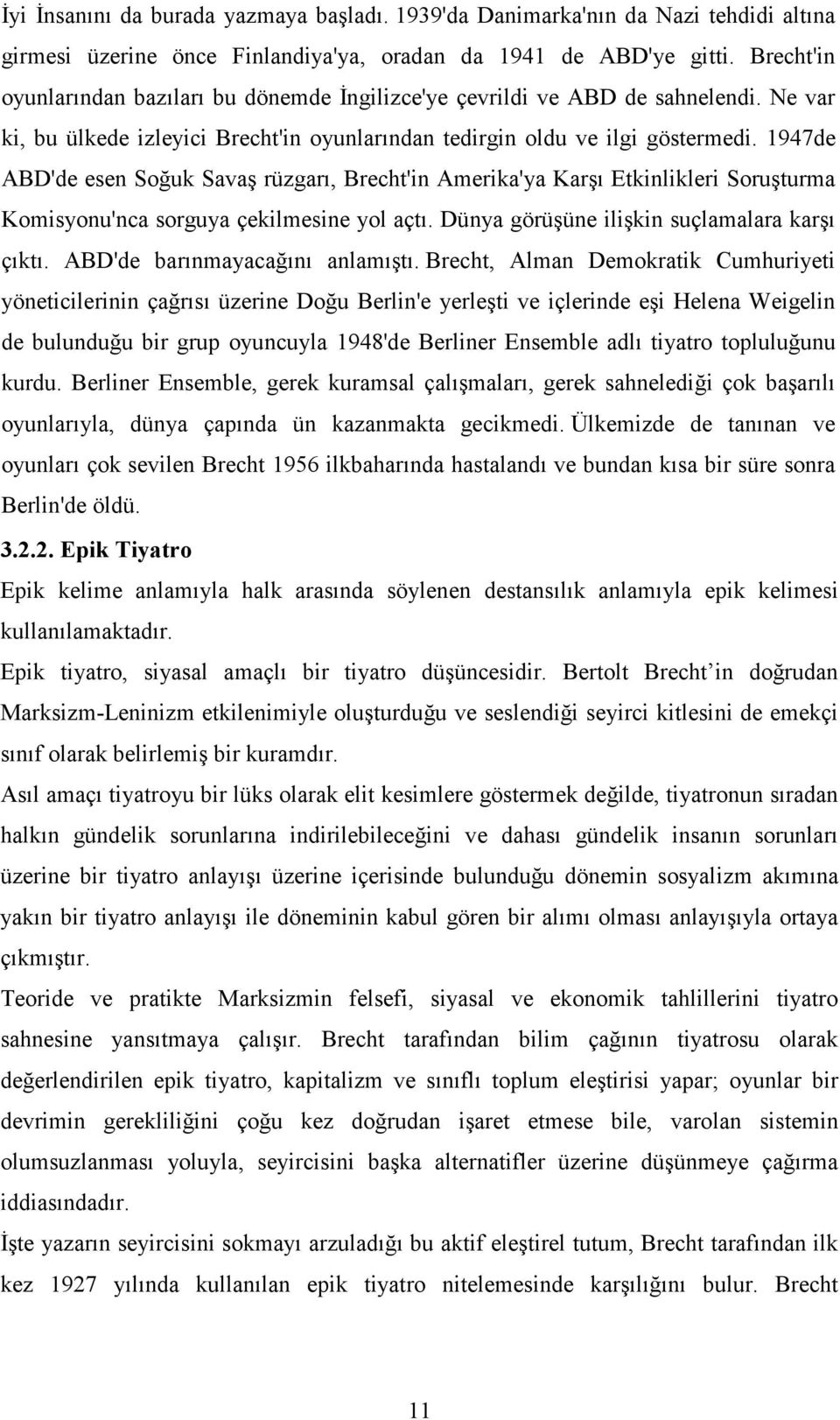 1947de ABD'de esen Soğuk Savaş rüzgarı, Brecht'in Amerika'ya Karşı Etkinlikleri Soruşturma Komisyonu'nca sorguya çekilmesine yol açtı. Dünya görüşüne ilişkin suçlamalara karşı çıktı.