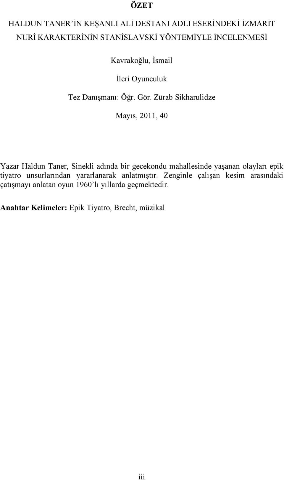 Zürab Sikharulidze Mayıs, 2011, 40 Yazar Haldun Taner, Sinekli adında bir gecekondu mahallesinde yaşanan olayları epik