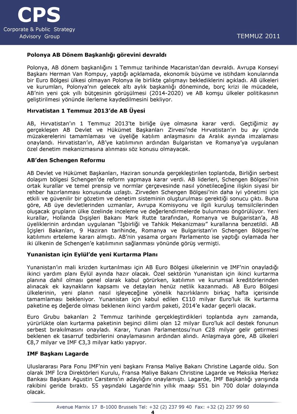 AB ülkeleri ve kurumları, Polonya nın gelecek altı aylık başkanlığı döneminde, borç krizi ile mücadele, AB nin yeni çok yıllı bütçesinin görüşülmesi (2014-2020) ve AB komşu ülkeler politikasının