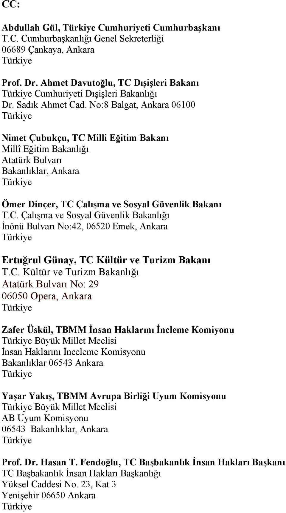 C. Kültür ve Turizm Bakanlığı Atatürk Bulvarı No: 29 06050 Opera, Ankara Zafer Üskül, TBMM İnsan Haklarını İncleme Komiyonu Büyük Millet Meclisi İnsan Haklarını İnceleme Komisyonu Bakanlıklar 06543