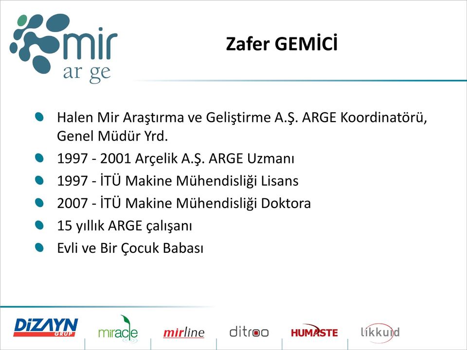 ARGE Uzmanı 1997 - İTÜ Makine Mühendisliği Lisans 2007 - İTÜ