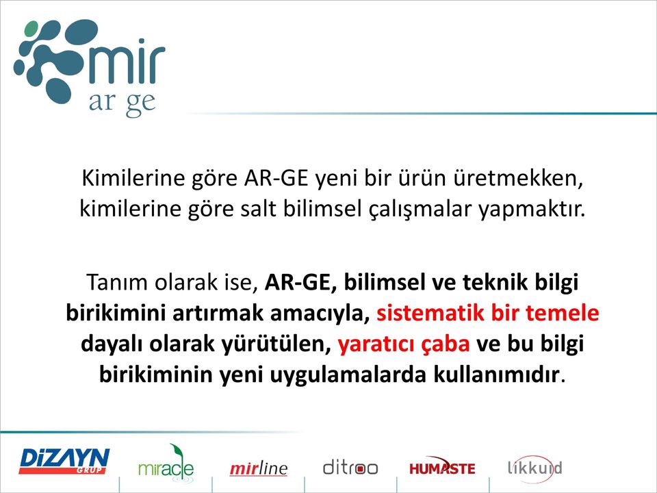 Tanım olarak ise, AR-GE, bilimsel ve teknik bilgi birikimini artırmak