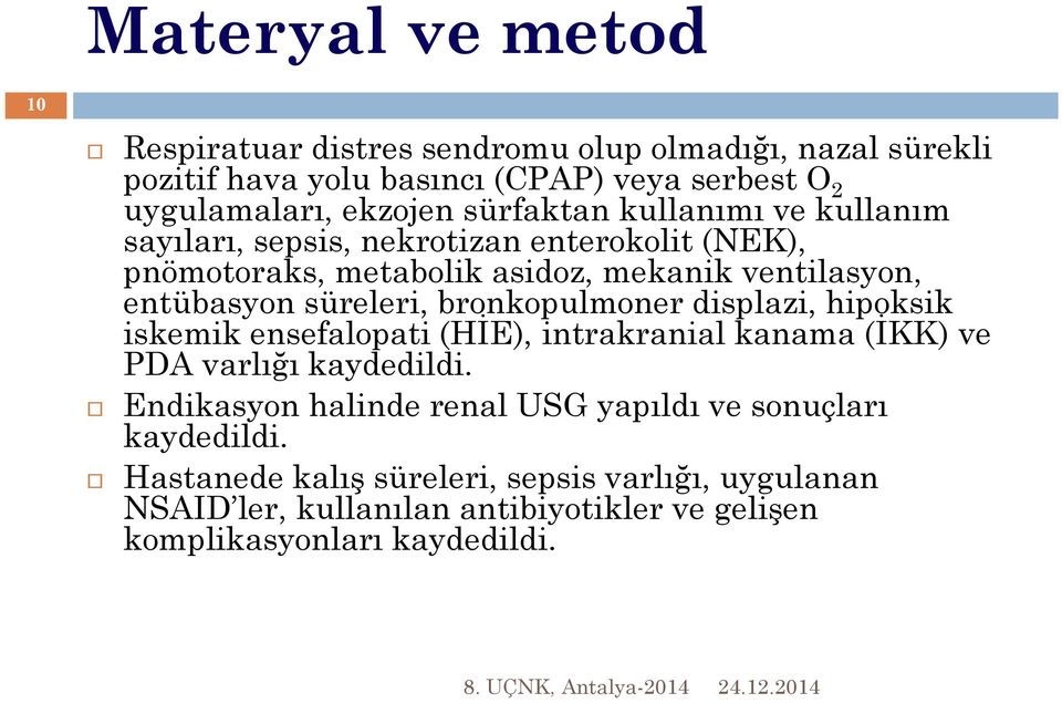 bronkopulmoner displazi, hipoksik iskemik ensefalopati (HİE), intrakranial kanama (İKK) ve PDA varlığı kaydedildi.