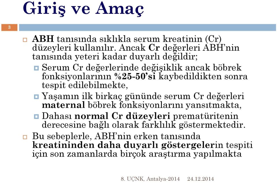 kaybedildikten sonra tespit edilebilmekte, Yaşamın ilk birkaç gününde serum Cr değerleri maternal böbrek fonksiyonlarını yansıtmakta, Dahası