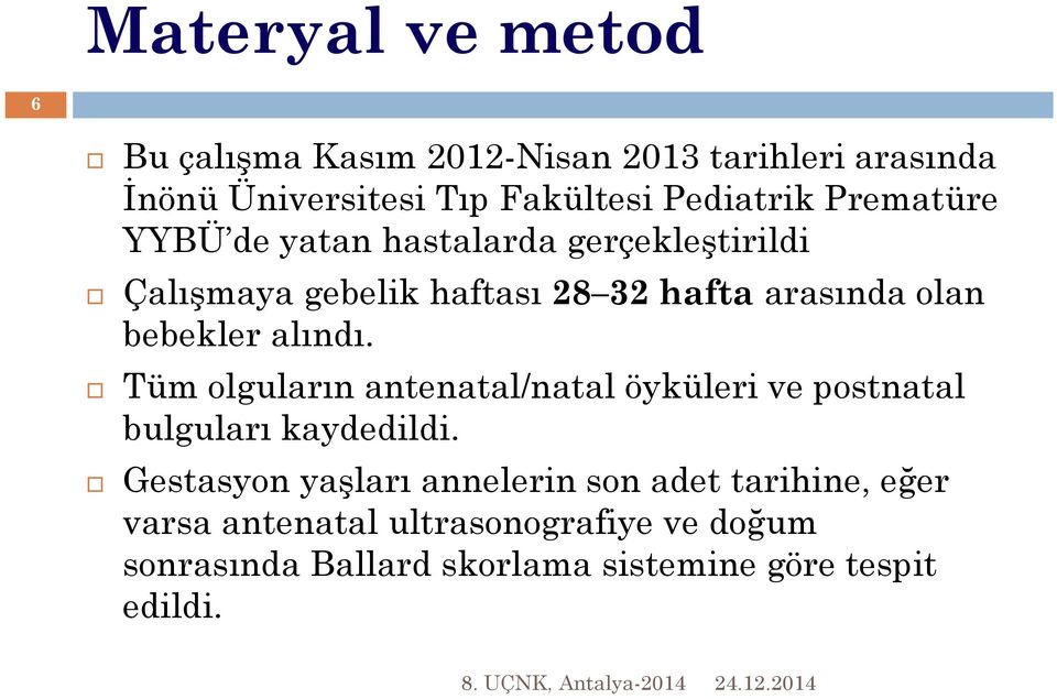 alındı. Tüm olguların antenatal/natal öyküleri ve postnatal bulguları kaydedildi.