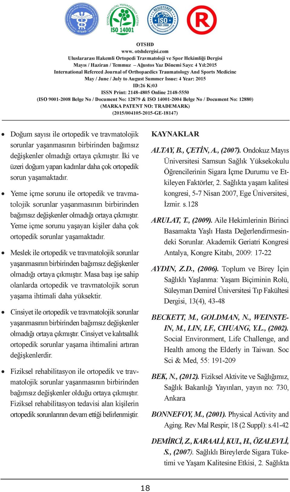 Bu değer araģtırmada kullanılan ölçme aletinin anova, t testi, kuruskal Wallis Testi, Faktör, Hipotez Dergisi, ve 13(4), Mann 43-48 Whitney U Yeme içme sorunu ile ortopedik ve travmatolojik sorunlar