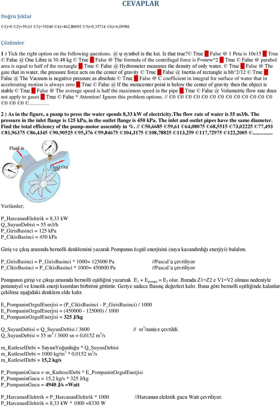 48 kg True False @ The formula of the centrifugal force is F=mrw^2 True False @ parabol area is equal to half of the rectangle True False @ Hydrometer measures the density of only water.