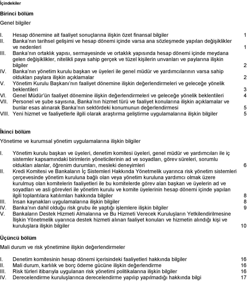 Banka nın ortaklık yapısı, sermayesinde ve ortaklık yapısında hesap i içinde meydana gelen değişiklikler, nitelikli paya sahip gerçek ve tüzel kişilerin unvanları ve paylarına ilişkin bilgiler 2 IV.