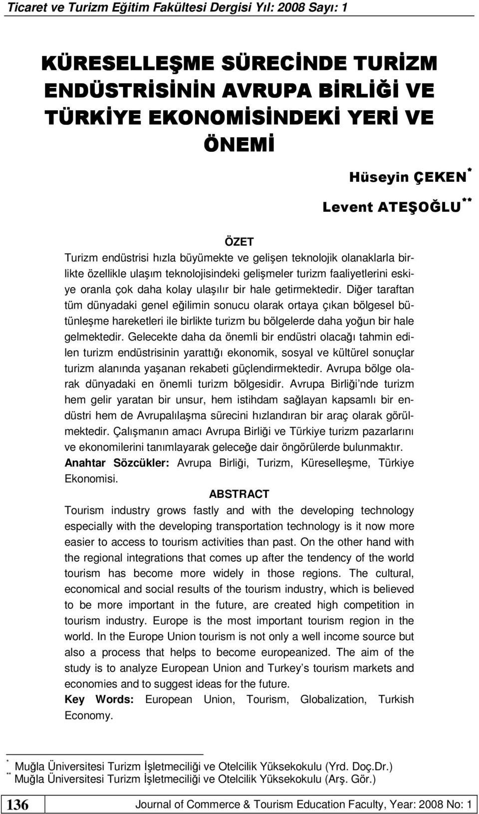 Diğer taraftan tüm dünyadaki genel eğilimin sonucu olarak ortaya çıkan bölgesel bütünleşme hareketleri ile birlikte turizm bu bölgelerde daha yoğun bir hale gelmektedir.