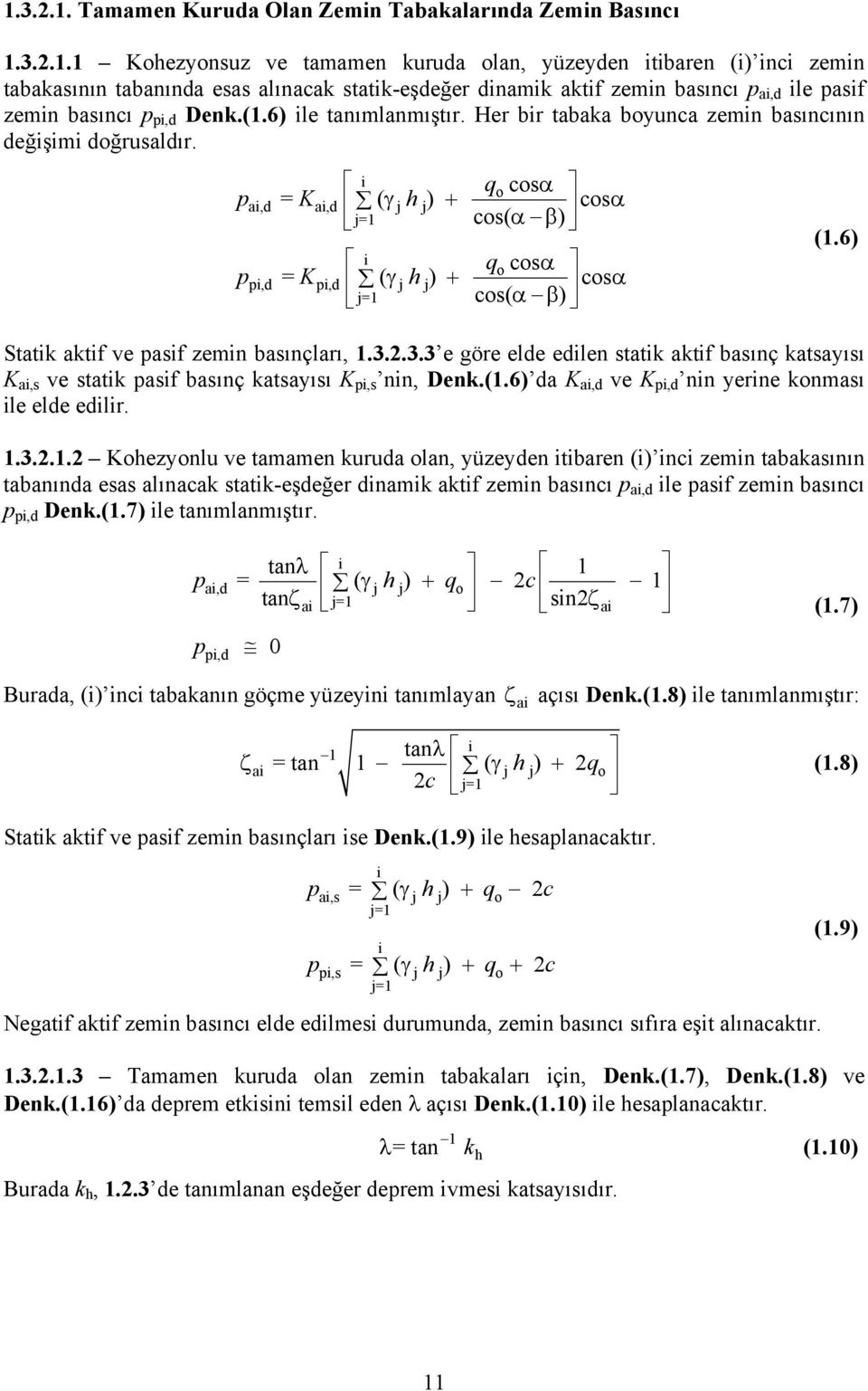 i qo cosα pai,d = Kai,d ( γ j h j) + cos j=1 cos( ) α α β i qo cosα ppi,d = Kpi,d ( γ j h j) + cosα j=1 cos( α β) (1.6) Statik aktif ve pasif zemin basınçları, 1.3.