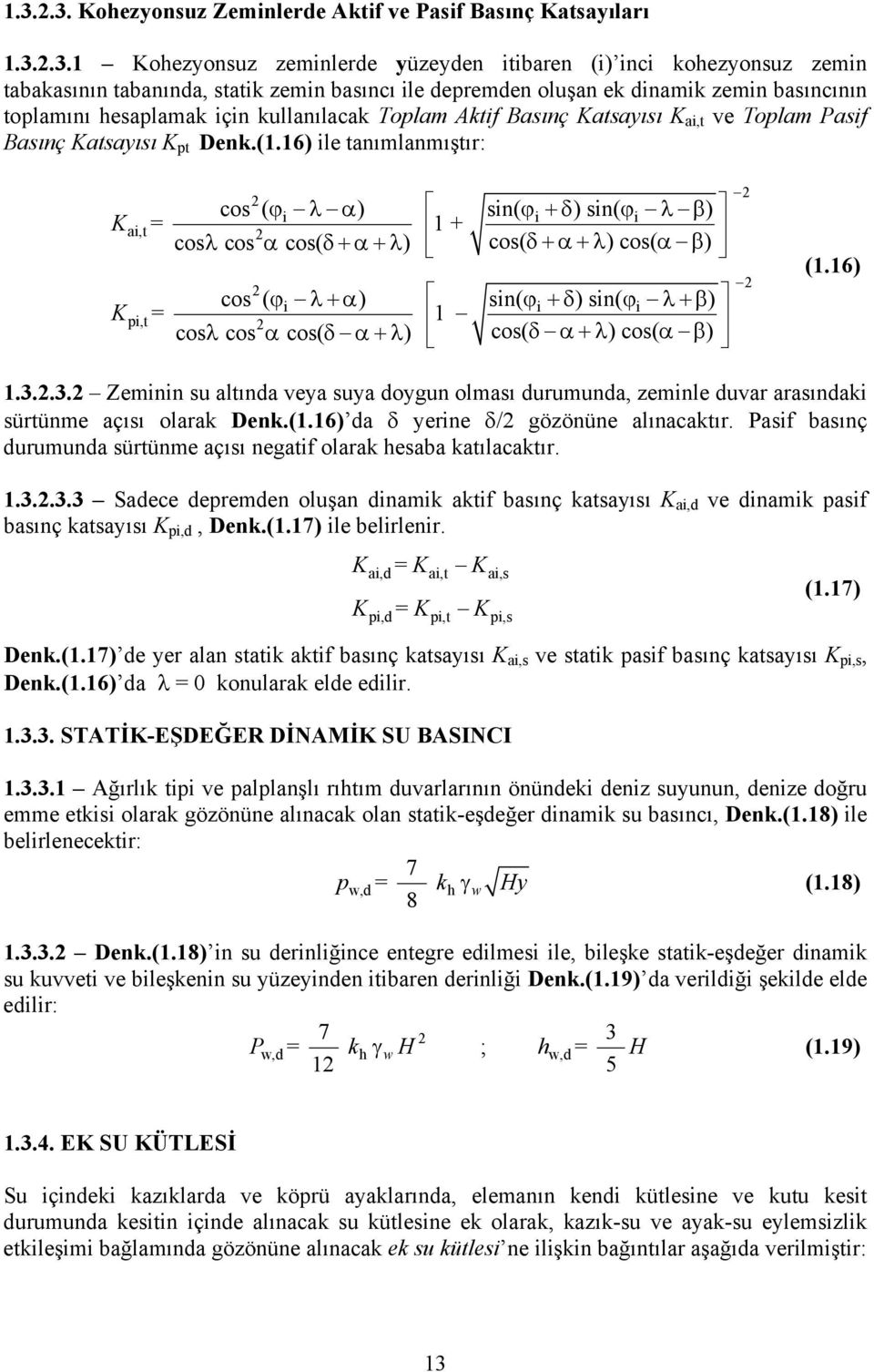 16) ile tanımlanmıştır: K K 2 cos ( ϕ λ α i ) sin( ϕ+δ i ) sin( ϕ λ β i ) = 1 + cos λ cos α cos( δ+α+λ) cos( δ+α+λ) cos( α β) ai,t 2 2 cos ( ϕ λ+α i ) sin( ϕ+δ i ) sin( ϕ λ+β i ) = 1 cos λ cos α cos(