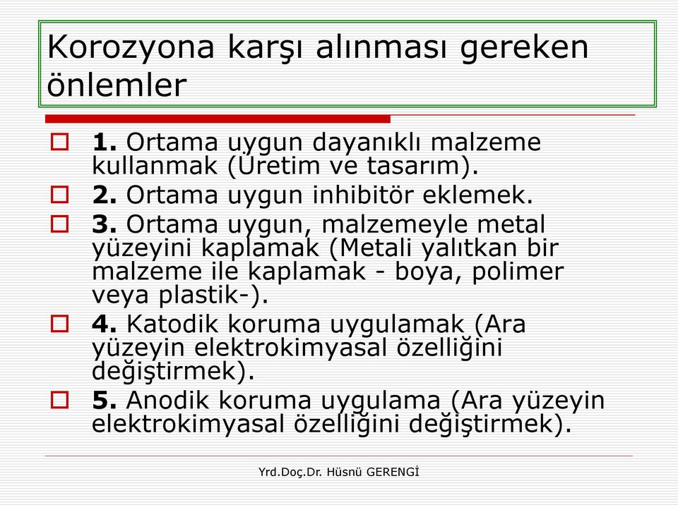 Ortama uygun, malzemeyle metal yüzeyini kaplamak (Metali yalıtkan bir malzeme ile kaplamak - boya, polimer veya