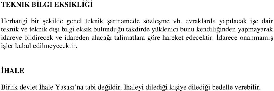 kendiliğinden yapmayarak idareye bildirecek ve idareden alacağı talimatlara göre hareket edecektir.