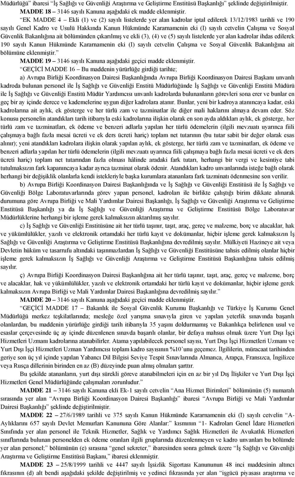 Çalışma ve Sosyal Güvenlik Bakanlığına ait bölümünden çıkarılmış ve ekli (3), (4) ve (5) sayılı listelerde yer alan kadrolar ihdas edilerek 190 sayılı Kanun Hükmünde Kararnamenin eki (I) sayılı