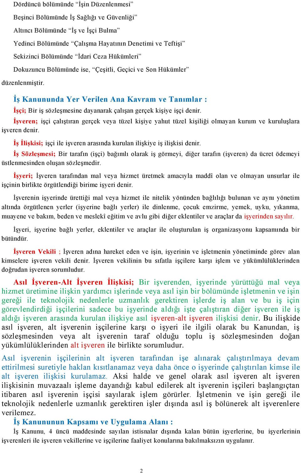 İş Kanununda Yer Verilen Ana Kavram ve Tanımlar : İşçi; Bir iş sözleşmesine dayanarak çalışan gerçek kişiye işçi denir.