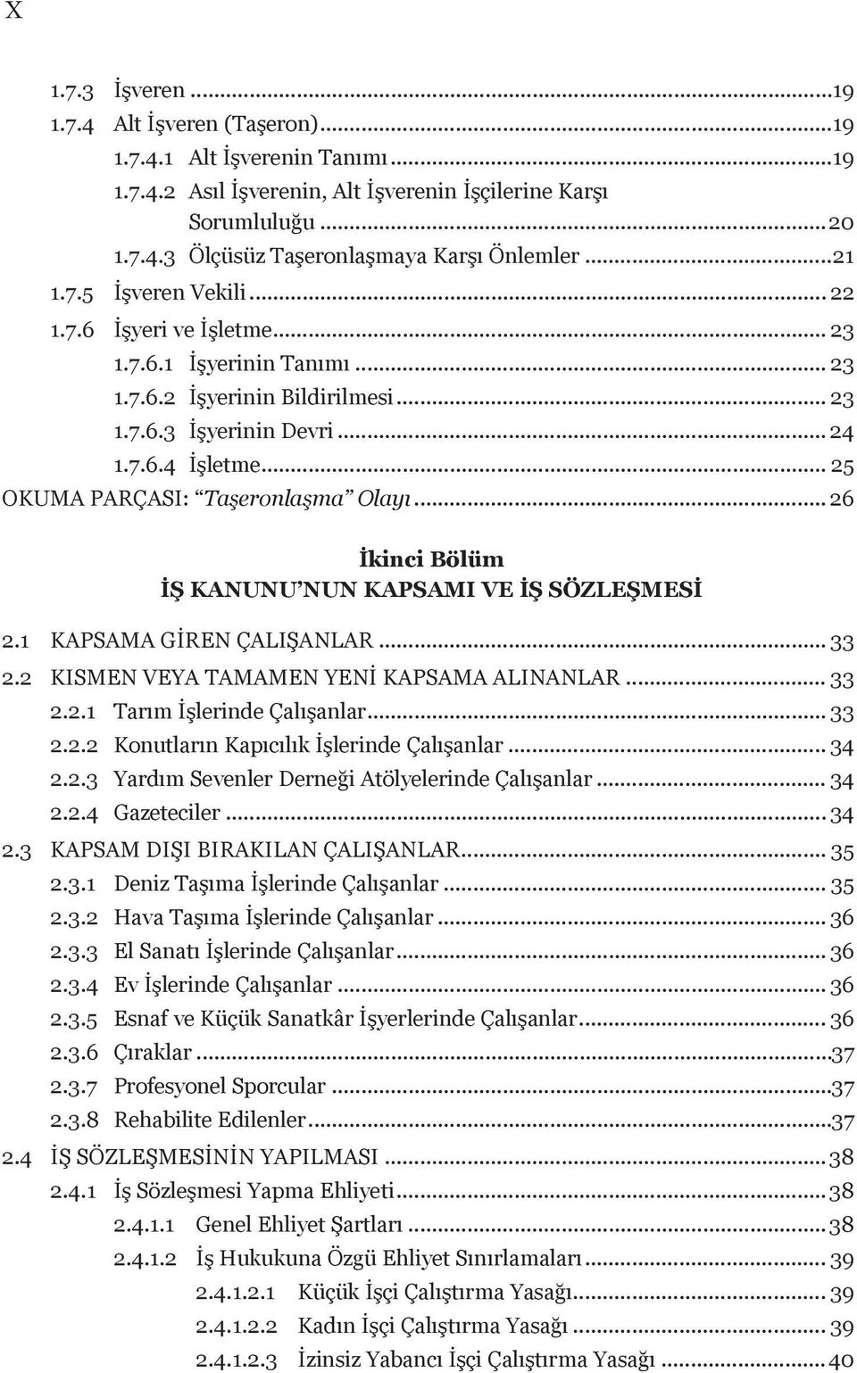 .. 25 OKUMA PARÇASI: Taşeronlaşma Olayı... 26 İkinci Bölüm İŞ KANUNU NUN KAPSAMI VE İŞ SÖZLEŞMESİ 2.1 KAPSAMA GİREN ÇALIŞANLAR... 33 2.2 KISMEN VEYA TAMAMEN YENİ KAPSAMA ALINANLAR... 33 2.2.1 Tarım İşlerinde Çalışanlar.