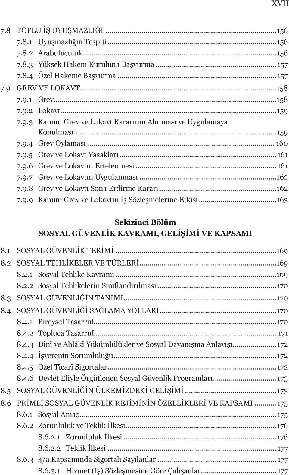 .. 161 7.9.7 Grev ve Lokavtın Uygulanması...162 7.9.8 Grev ve Lokavtı Sona Erdirme Kararı...162 7.9.9 Kanuni Grev ve Lokavtın İş Sözleşmelerine Etkisi.