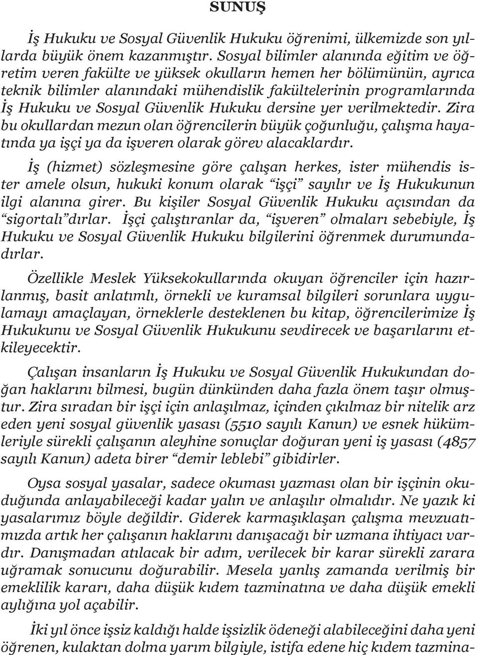 Güvenlik Hukuku dersine yer verilmektedir. Zira bu okullardan mezun olan öğrencilerin büyük çoğunluğu, çalışma hayatında ya işçi ya da işveren olarak görev alacaklardır.