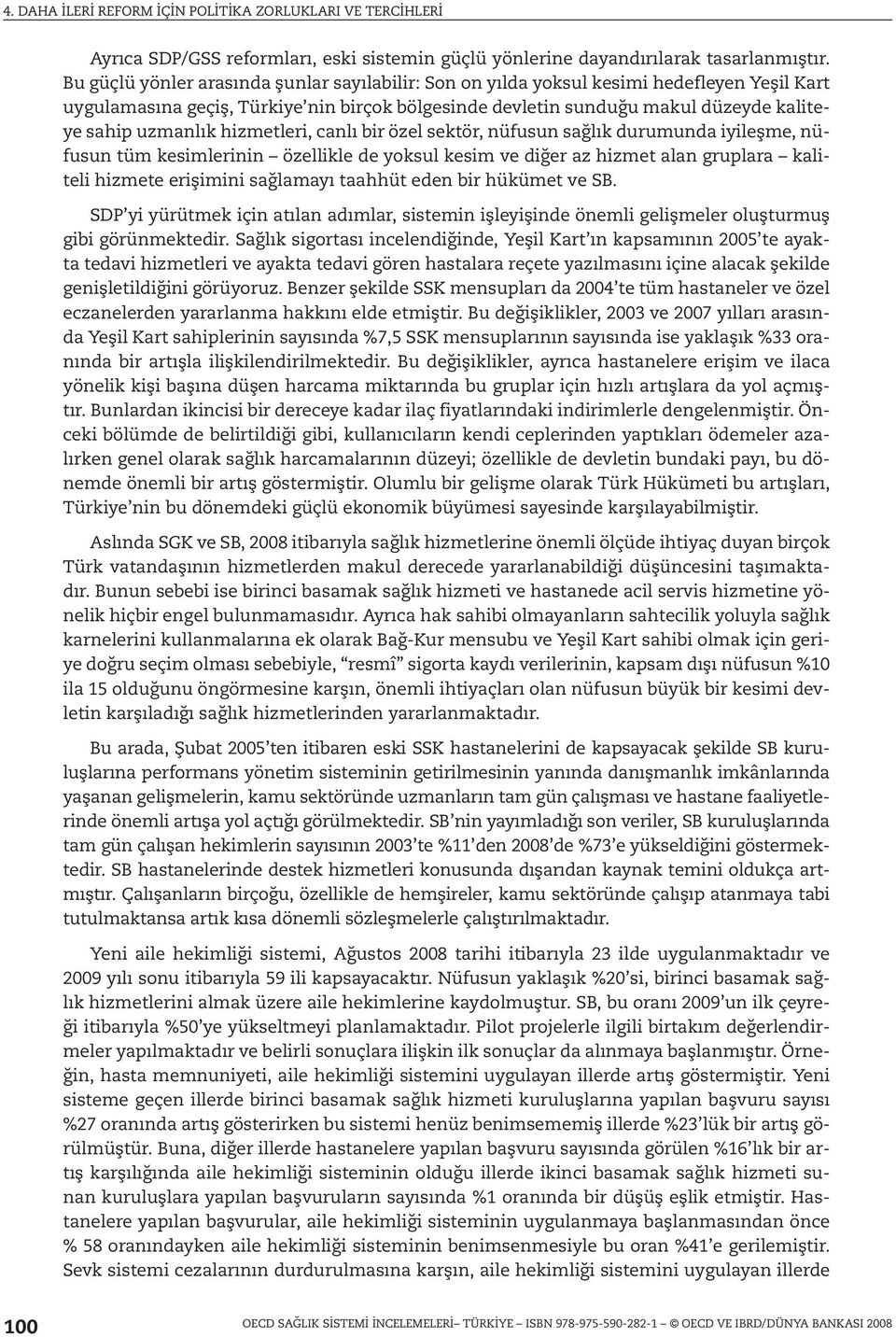 hizmetleri, canlı bir özel sektör, nüfusun sağlık durumunda iyileşme, nüfusun tüm kesimlerinin özellikle de yoksul kesim ve diğer az hizmet alan gruplara kaliteli hizmete erişimini sağlamayı taahhüt