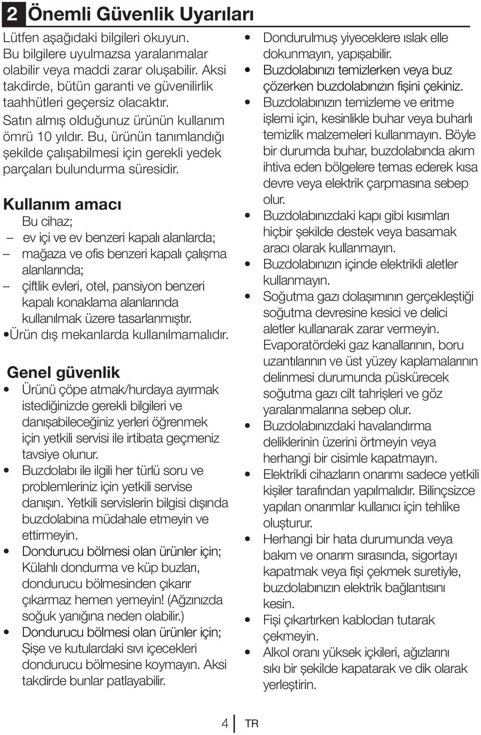 Bu, ürünün tanımlandığı şekilde çalışabilmesi için gerekli yedek parçaları bulundurma süresidir.