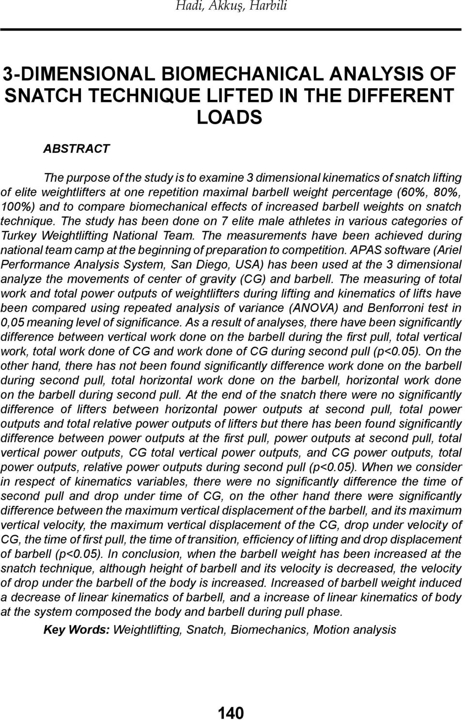 The study has been done on 7 elite male athletes in various categories of Turkey Weightlifting National Team.