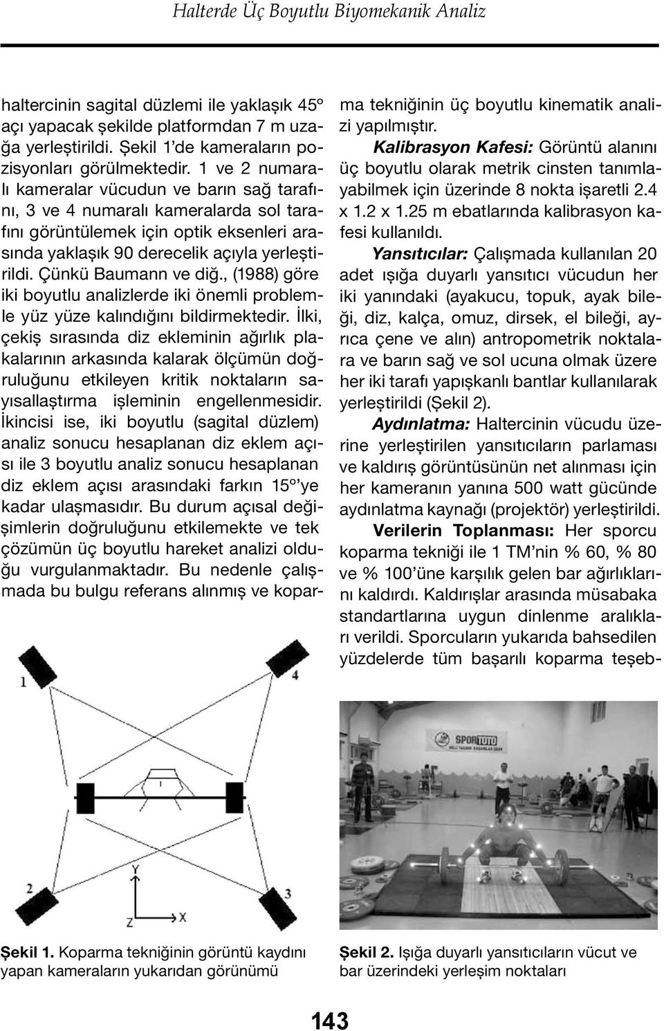 Çünkü Baumann ve diğ., (1988) göre iki boyutlu analizlerde iki önemli problemle yüz yüze kalındığını bildirmektedir.