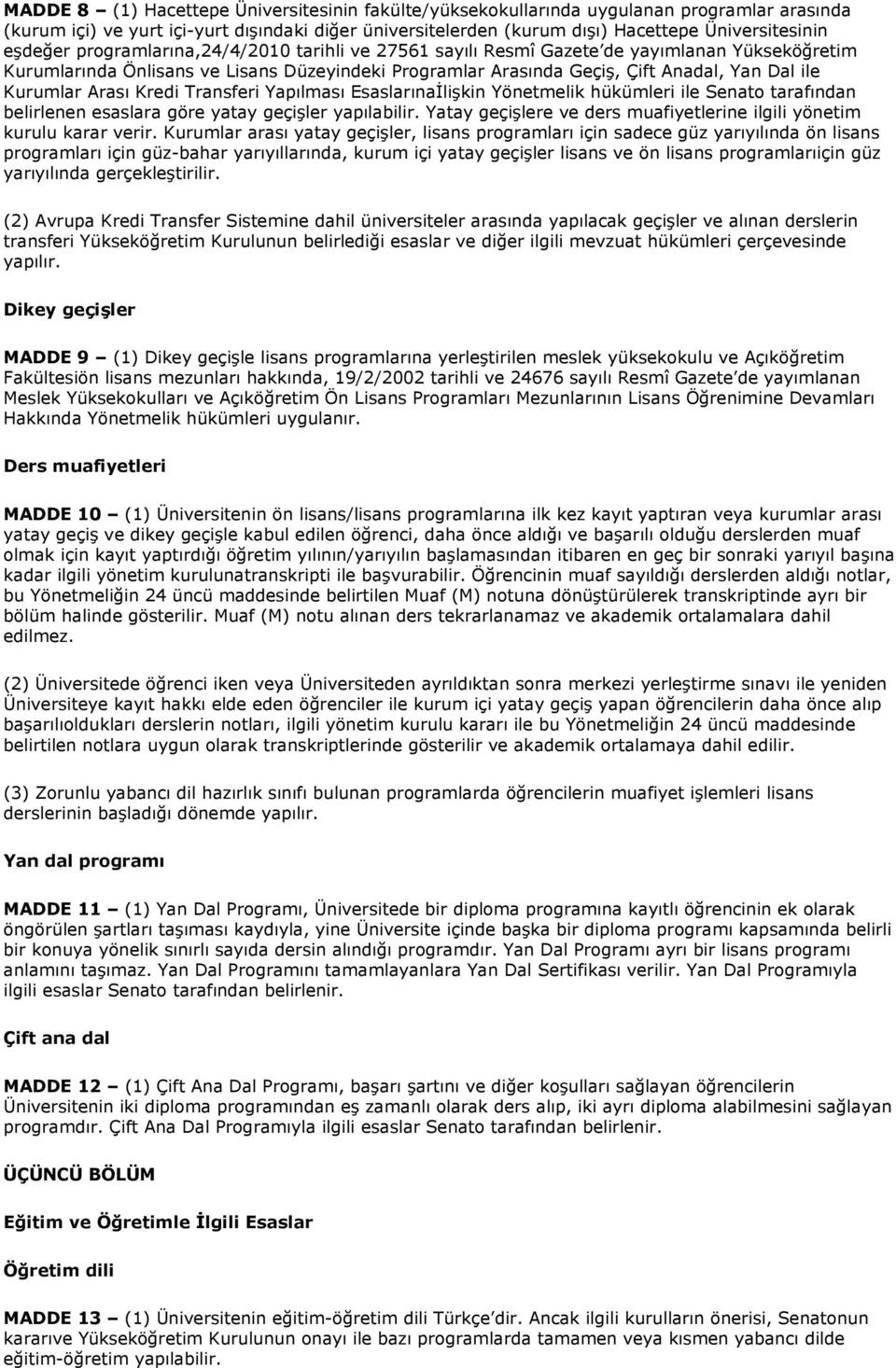 Kurumlar Arası Kredi Transferi Yapılması Esaslarınaİlişkin Yönetmelik hükümleri ile Senato tarafından belirlenen esaslara göre yatay geçişler yapılabilir.