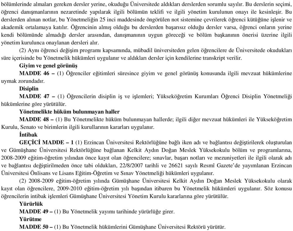 Bu derslerden alınan notlar, bu Yönetmeliğin 25 inci maddesinde öngörülen not sistemine çevrilerek öğrenci kütüğüne işlenir ve akademik ortalamaya katılır.