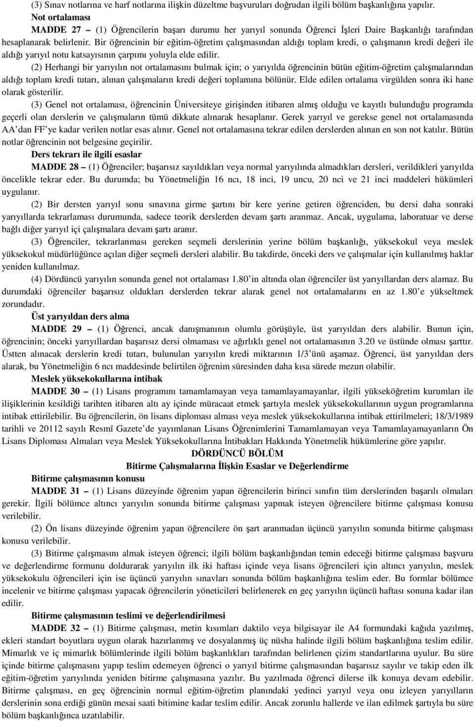 Bir öğrencinin bir eğitim-öğretim çalışmasından aldığı toplam kredi, o çalışmanın kredi değeri ile aldığı yarıyıl notu katsayısının çarpımı yoluyla elde edilir.