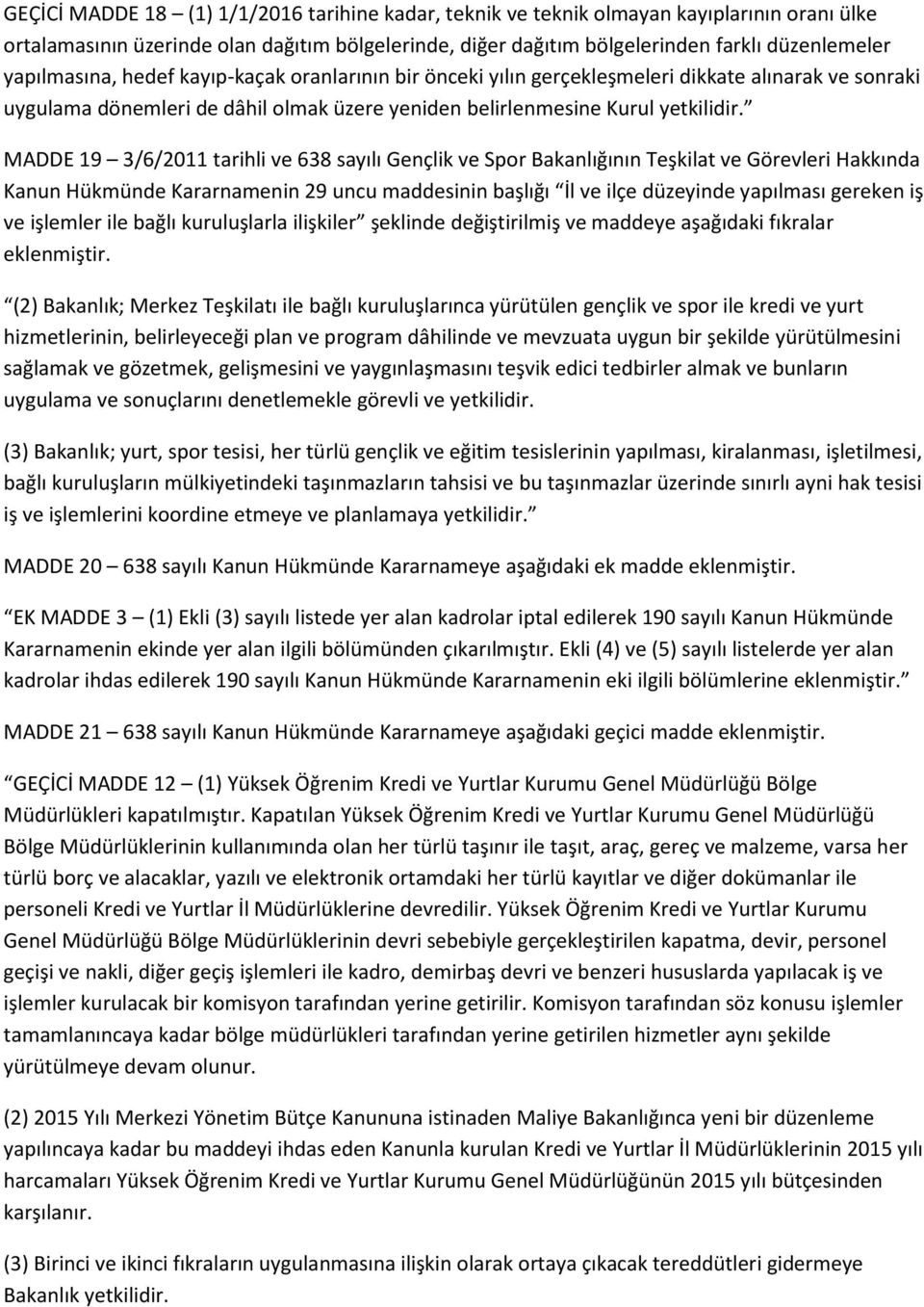 MADDE 19 3/6/2011 tarihli ve 638 sayılı Gençlik ve Spor Bakanlığının Teşkilat ve Görevleri Hakkında Kanun Hükmünde Kararnamenin 29 uncu maddesinin başlığı İl ve ilçe düzeyinde yapılması gereken iş ve