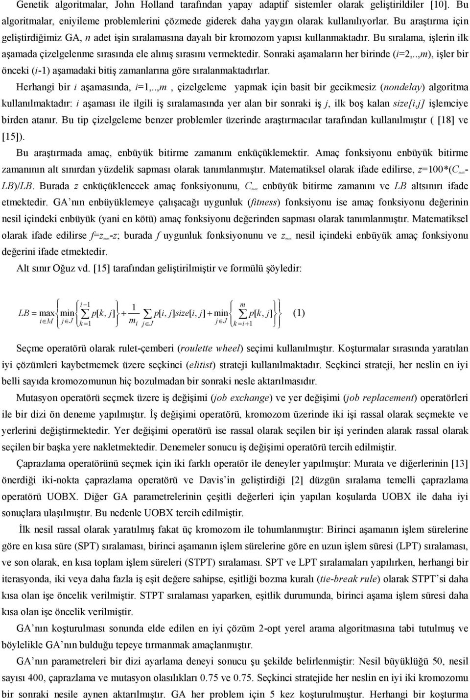 Sonraki aşamaların her birinde (i=2,..,m), işler bir önceki (i-1) aşamadaki bitiş zamanlarına göre sıralanmaktadırlar. Herhangi bir i aşamasında, i=1,.