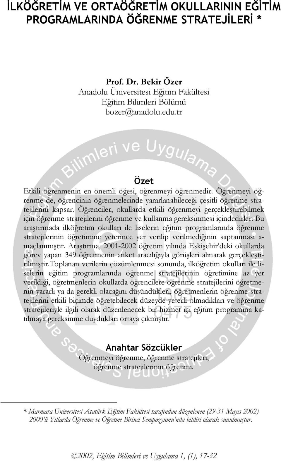 Öğrenciler, okullarda etkili öğrenmeyi gerçekleştirebilmek için öğrenme stratejilerini öğrenme ve kullanma gereksinmesi içindedirler.