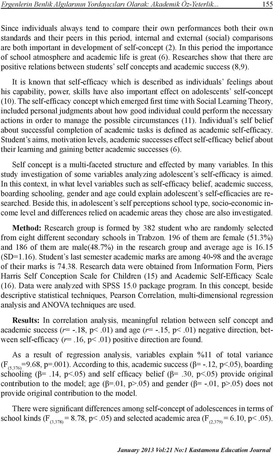 development of self-concept (2). In this period the importance of school atmosphere and academic life is great (6).