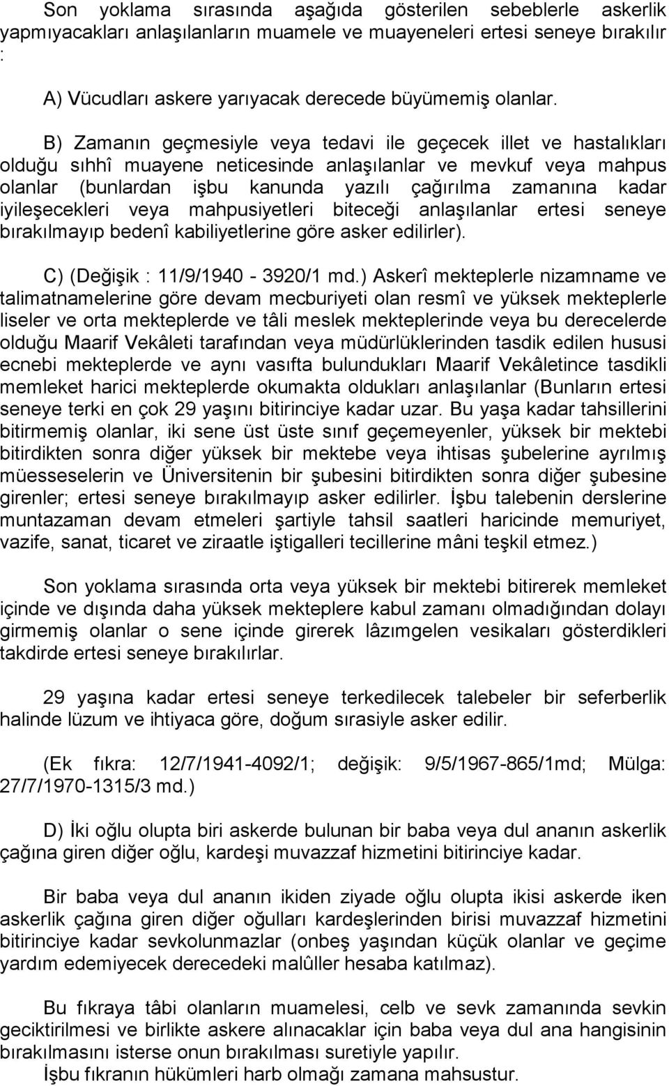 iyileşecekleri veya mahpusiyetleri biteceği anlaşılanlar ertesi seneye bırakılmayıp bedenî kabiliyetlerine göre asker edilirler). C) (Değişik : 11/9/1940-3920/1 md.